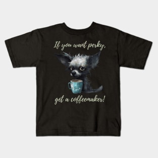 If you want perky, get a coffeemaker! Kids T-Shirt